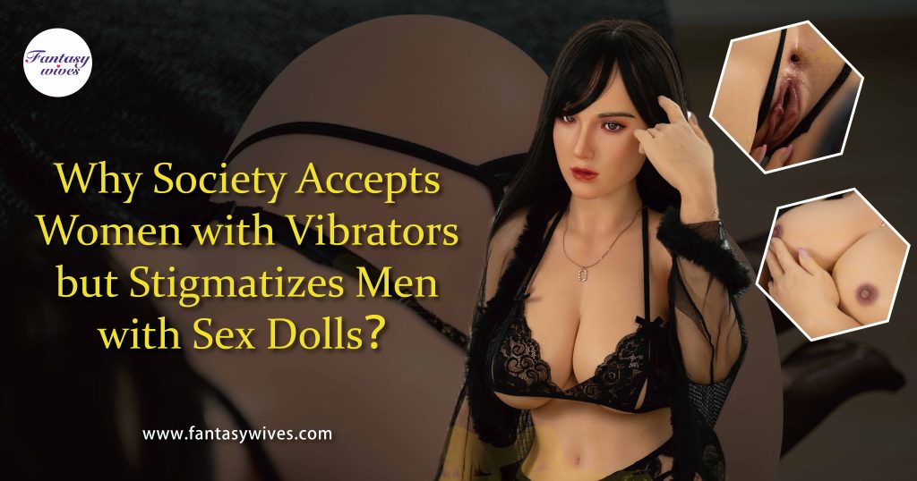 Why Society Accepts Women with Vibrators but Stigmatizes Men with Sex Dolls？